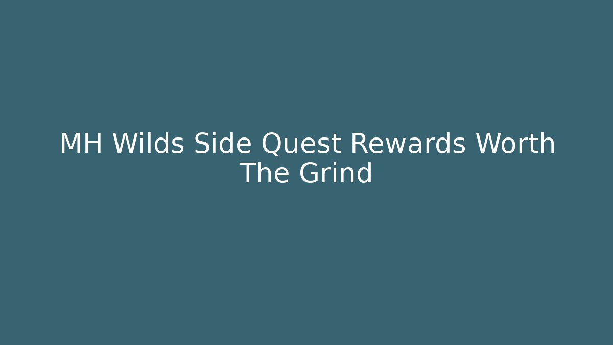 MH Wilds Side Quest Rewards Worth The Grind