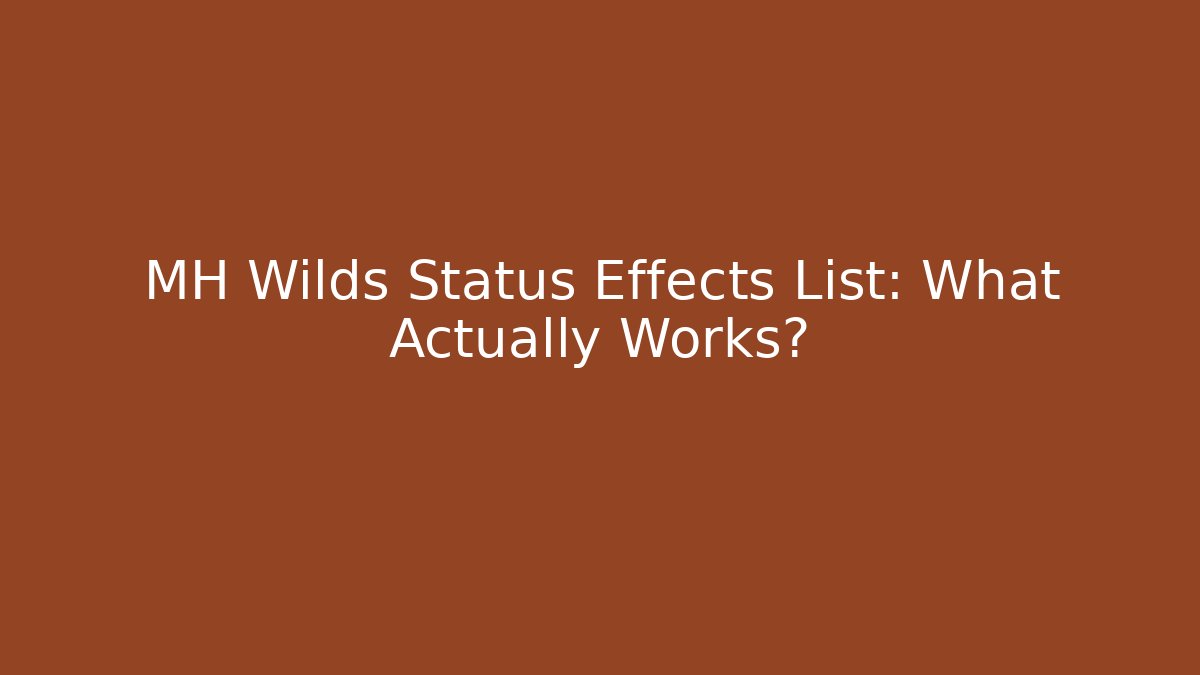 MH Wilds Status Effects List: What Actually Works?