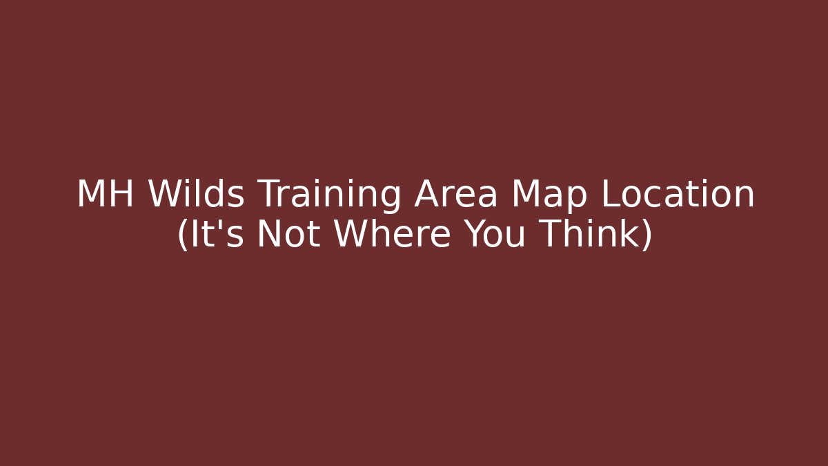 MH Wilds Training Area Map Location (It's Not Where You Think)