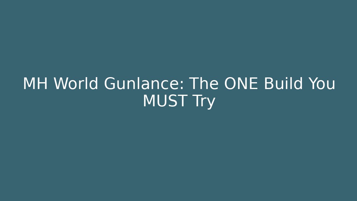 MH World Gunlance: The ONE Build You MUST Try - Critter Realm