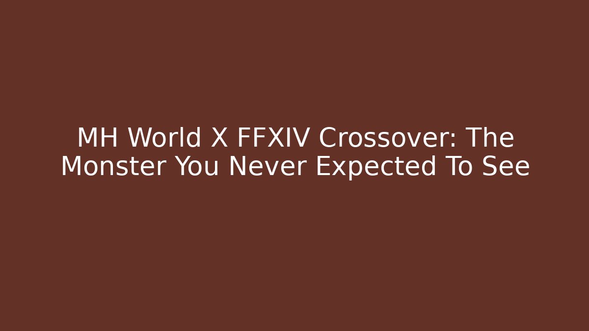 MH World X FFXIV Crossover: The Monster You Never Expected To See