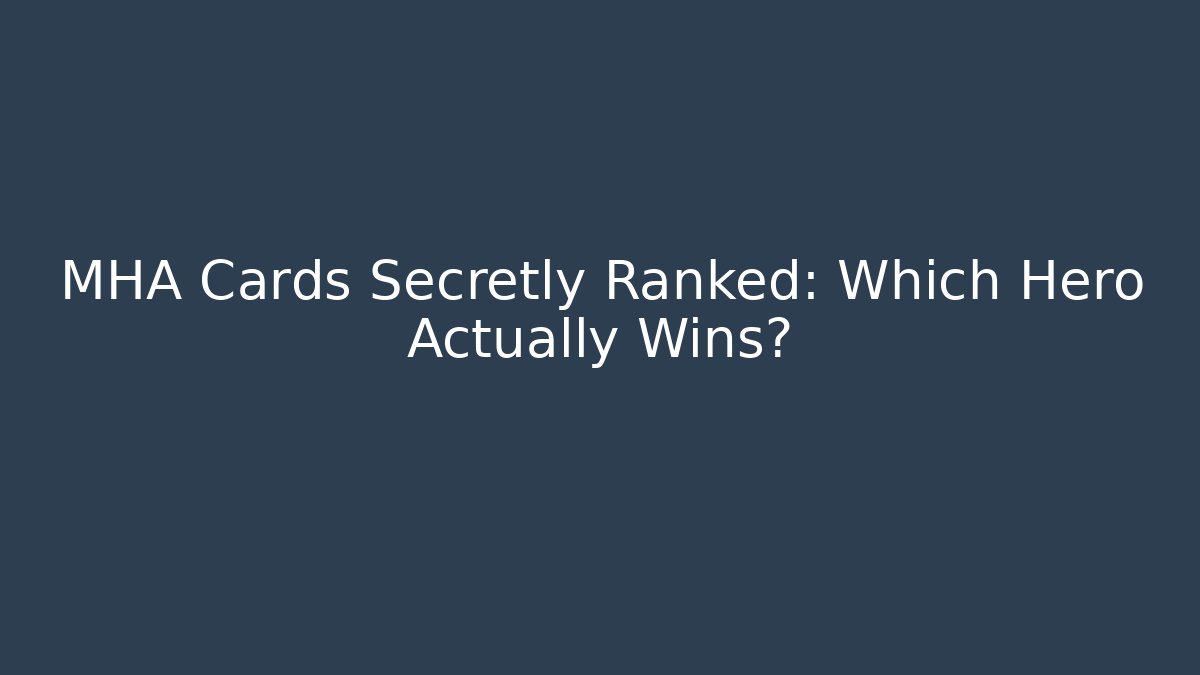 MHA Cards Secretly Ranked: Which Hero Actually Wins?