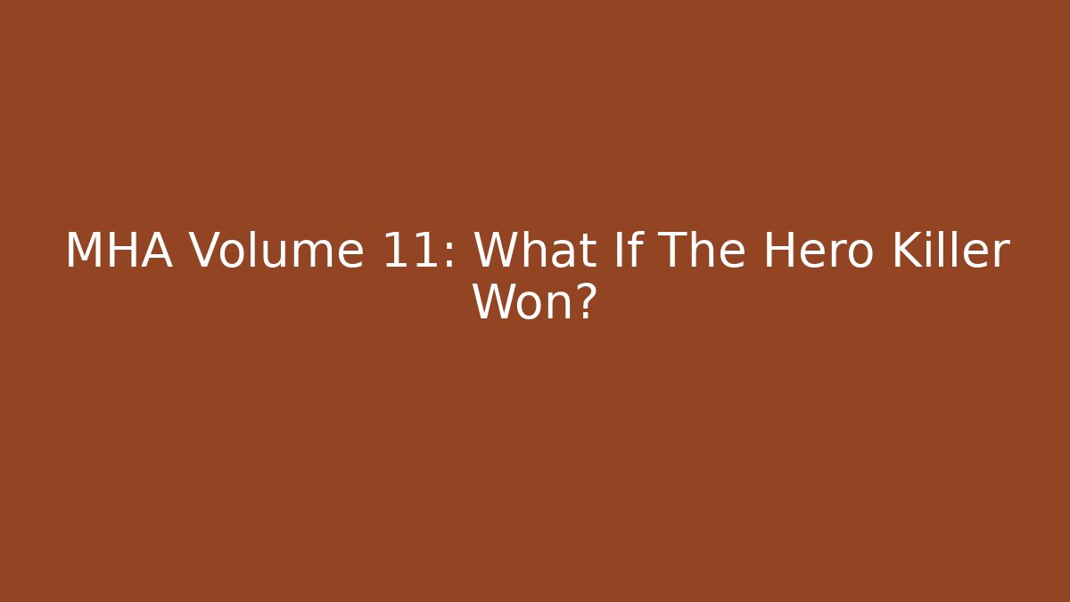 MHA Volume 11: What If The Hero Killer Won?