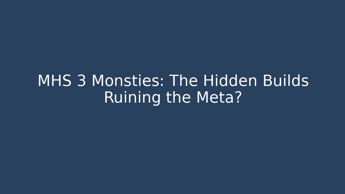 MHS 3 Monsties: The Hidden Builds Ruining the Meta?