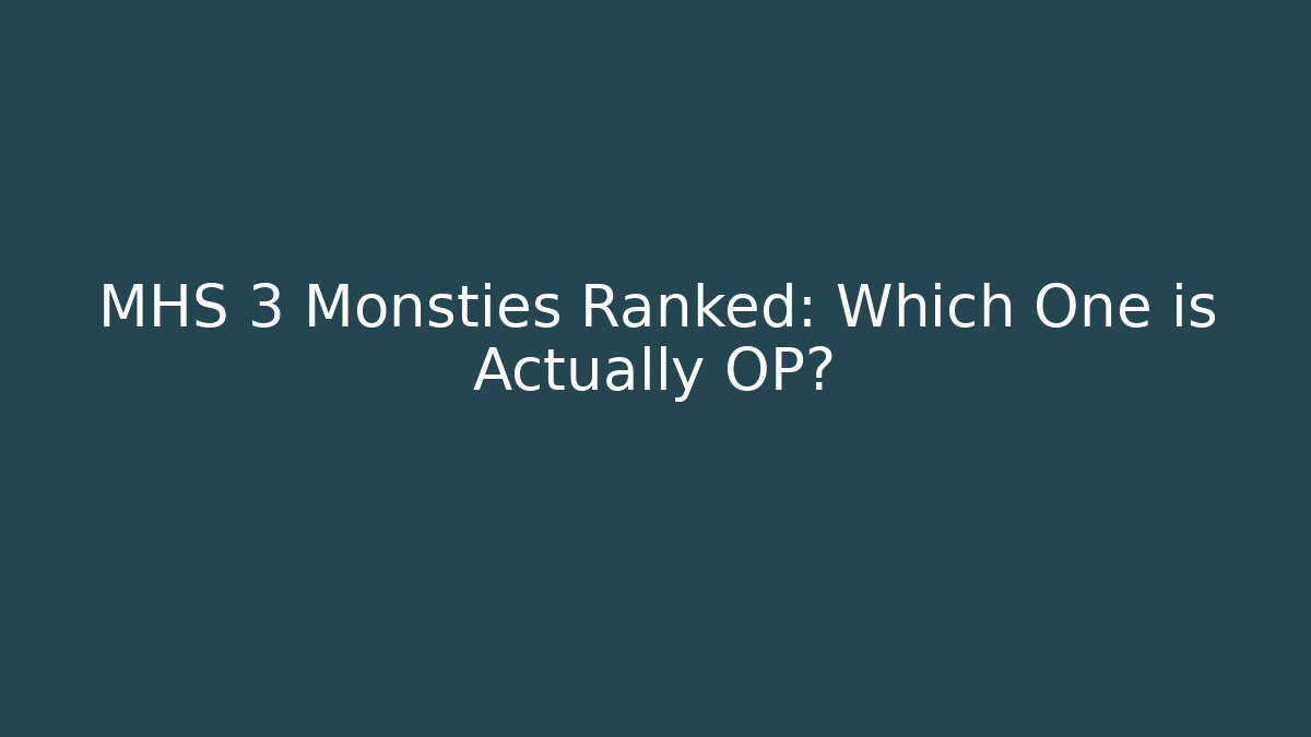 MHS 3 Monsties Ranked: Which One is Actually OP?