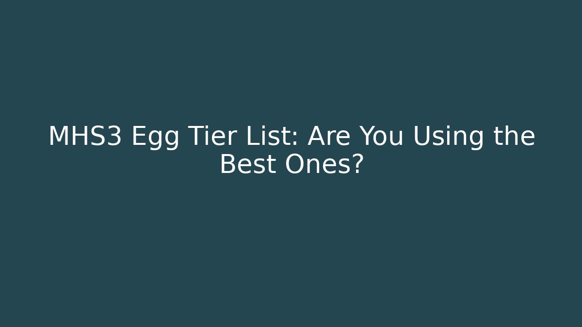 MHS3 Egg Tier List: Are You Using the Best Ones?