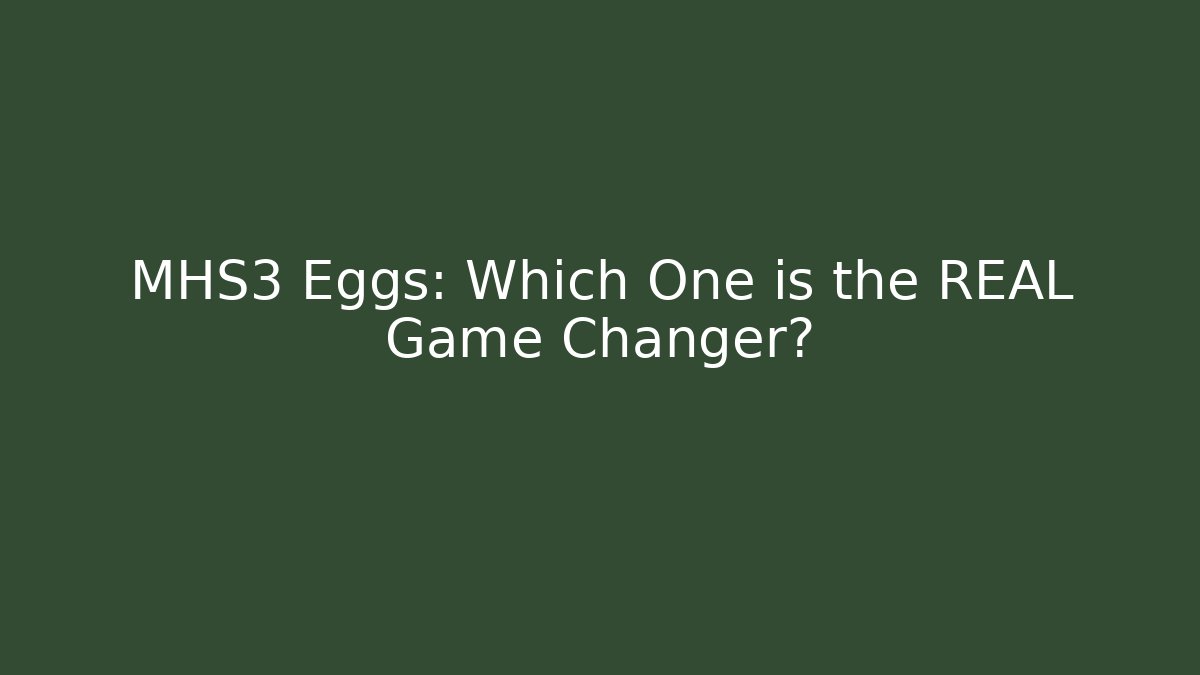 MHS3 Eggs: Which One is the REAL Game Changer? - Critter Realm