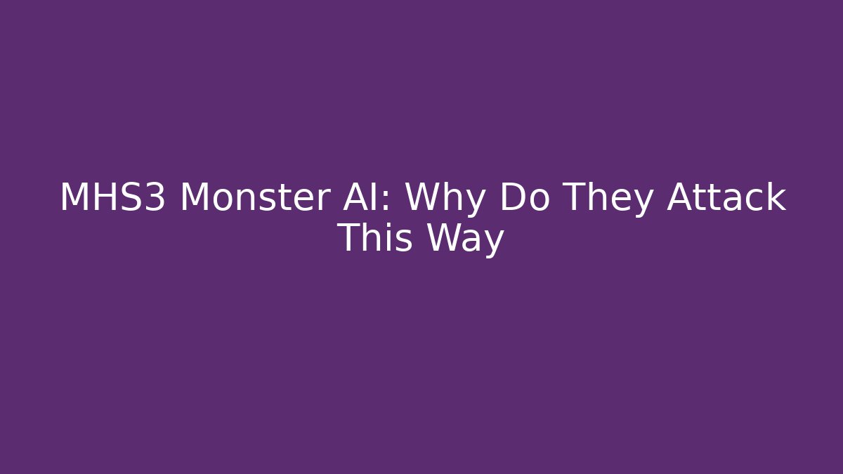 MHS3 Monster AI: Why Do They Attack This Way - Critter Realm