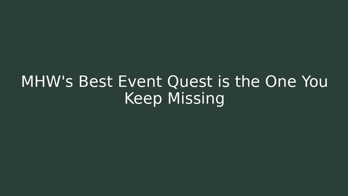 MHW's Best Event Quest is the One You Keep Missing