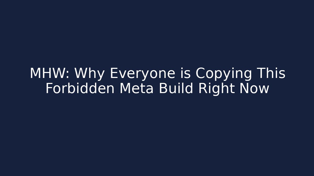 MHW: Why Everyone is Copying This Forbidden Meta Build Right Now - Critter Realm