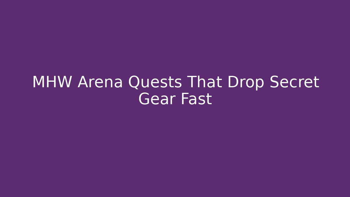 MHW Arena Quests That Drop Secret Gear Fast