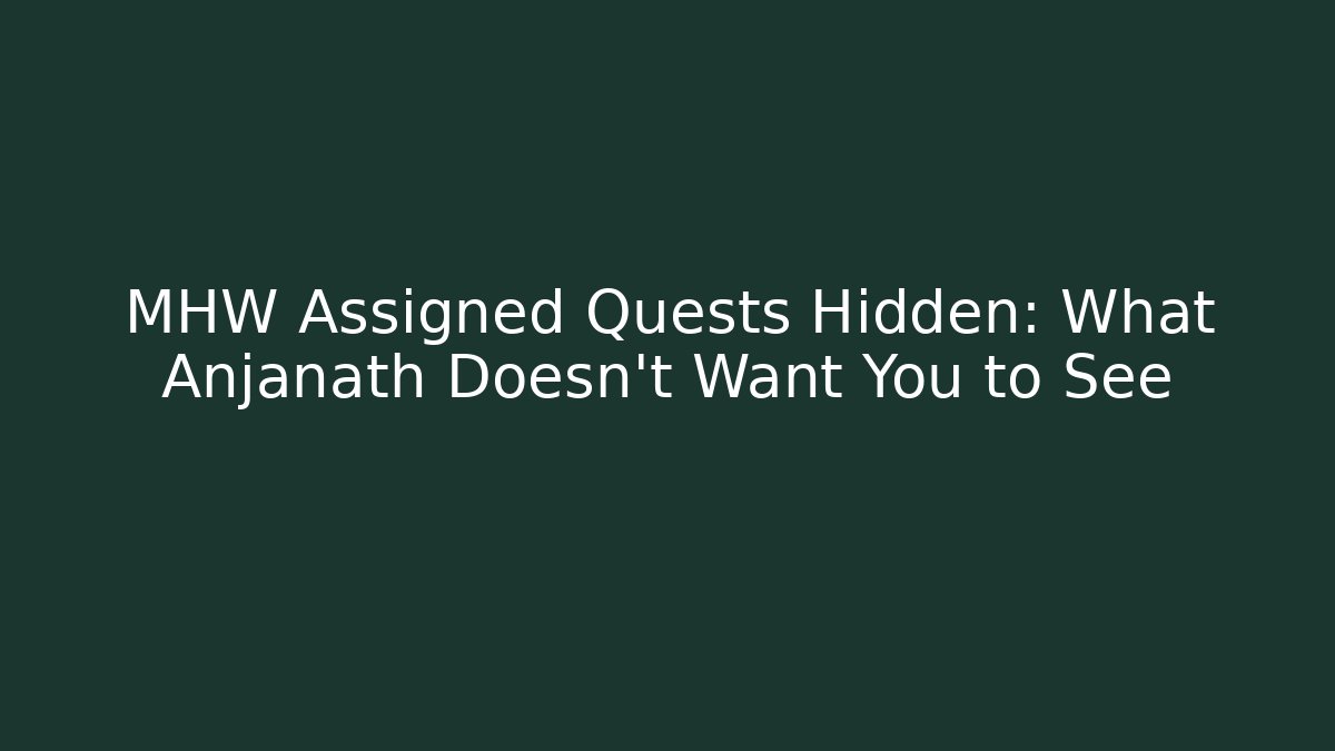 MHW Assigned Quests Hidden: What Anjanath Doesn't Want You to See