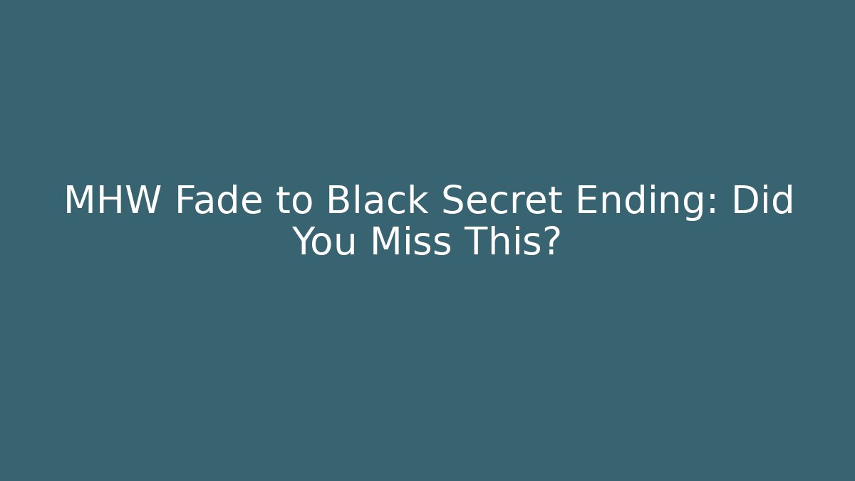 MHW Fade to Black Secret Ending: Did You Miss This?