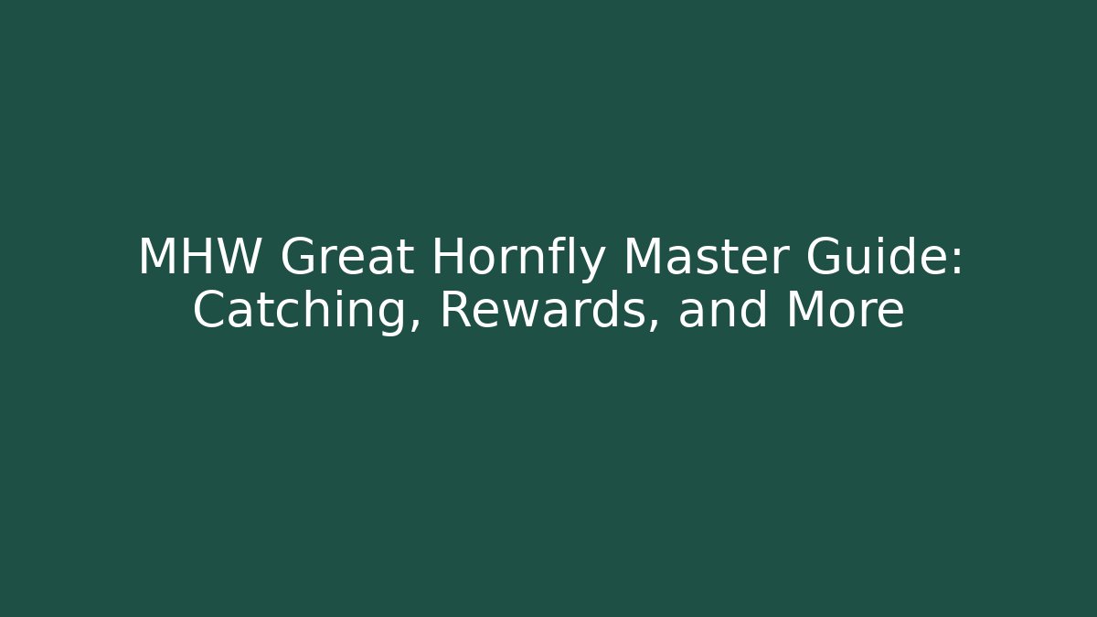 MHW Great Hornfly Master Guide: Catching, Rewards, and More