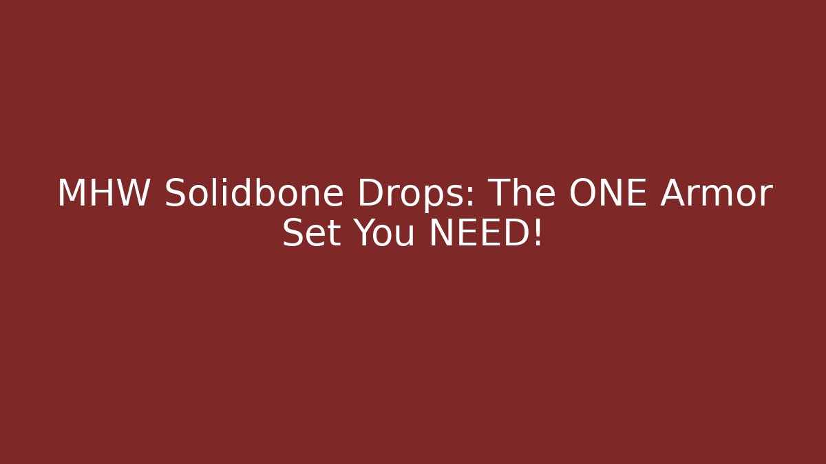 MHW Solidbone Drops: The ONE Armor Set You NEED!