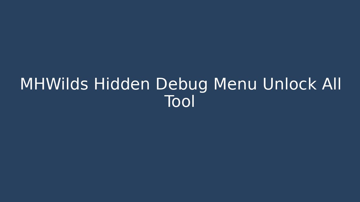 MHWilds Hidden Debug Menu Unlock All Tool