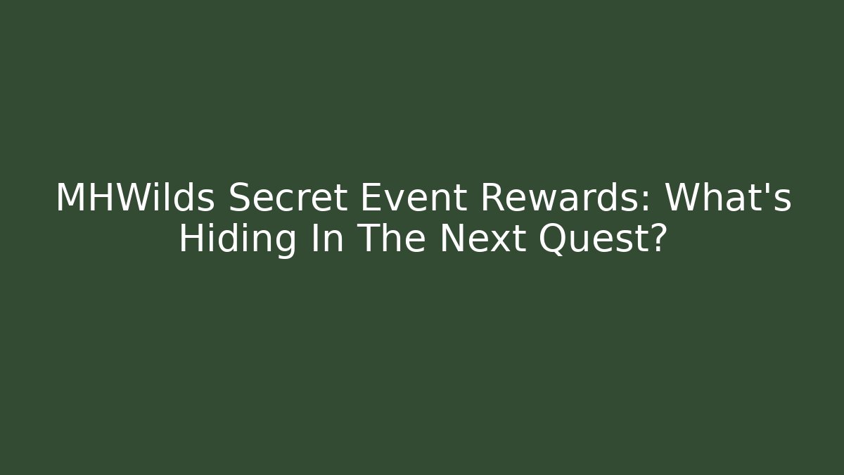 MHWilds Secret Event Rewards: What's Hiding In The Next Quest?