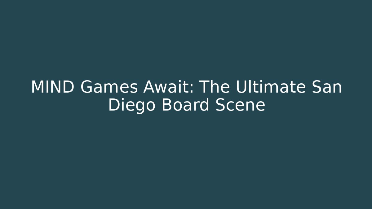 MIND Games Await: The Ultimate San Diego Board Scene