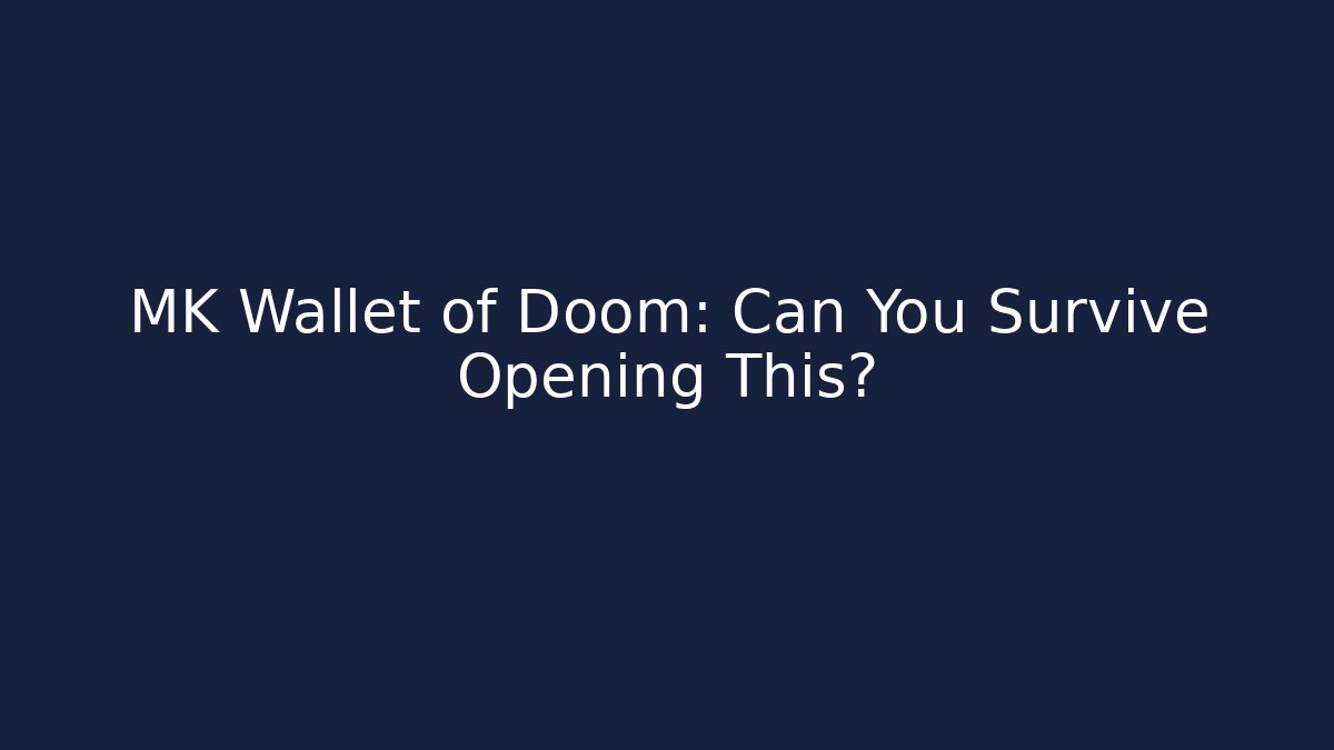 MK Wallet of Doom: Can You Survive Opening This?
