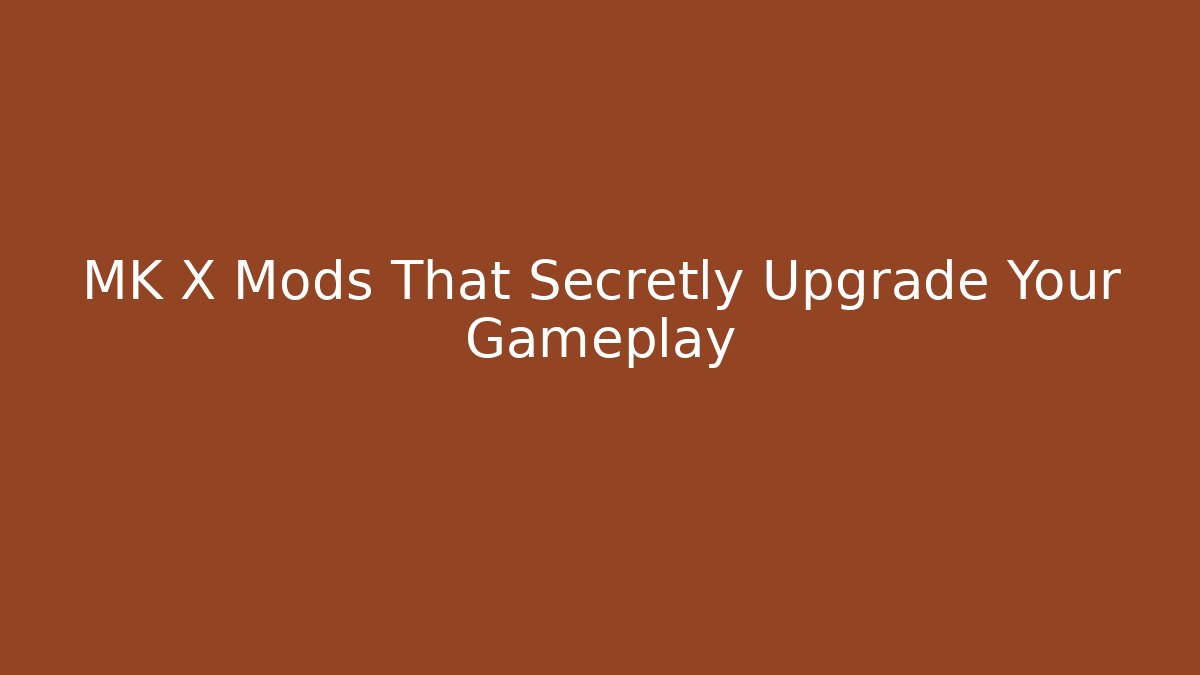 MK X Mods That Secretly Upgrade Your Gameplay