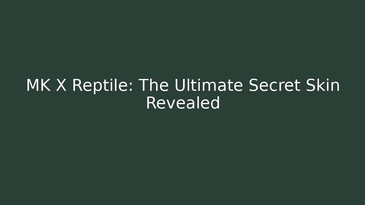 MK X Reptile: The Ultimate Secret Skin Revealed