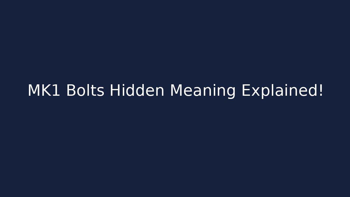 MK1 Bolts Hidden Meaning Explained!