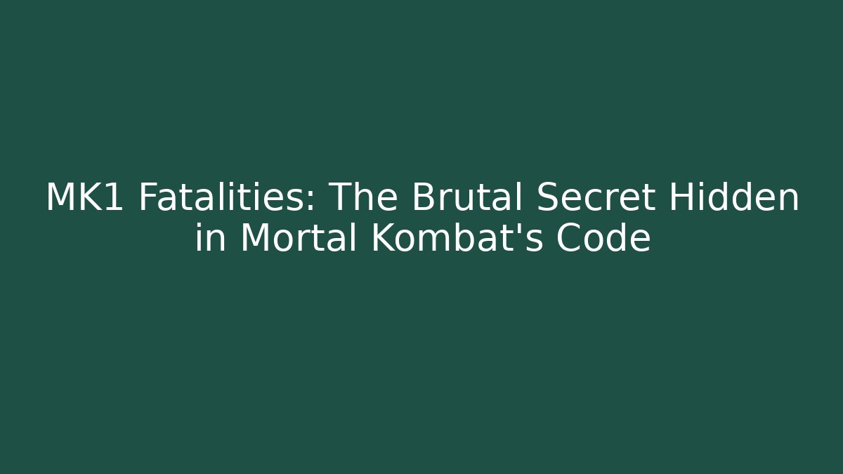 MK1 Fatalities: The Brutal Secret Hidden in Mortal Kombat's Code