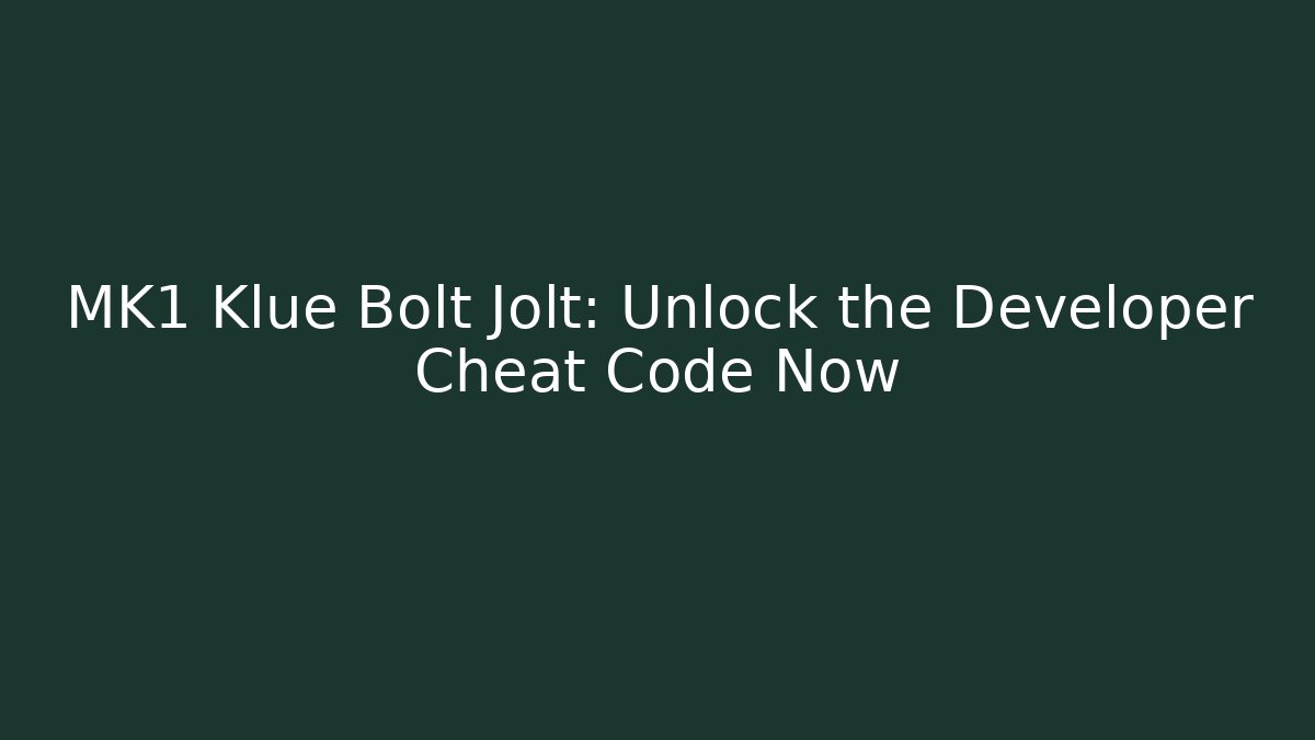 MK1 Klue Bolt Jolt: Unlock the Developer Cheat Code Now - Critter Realm