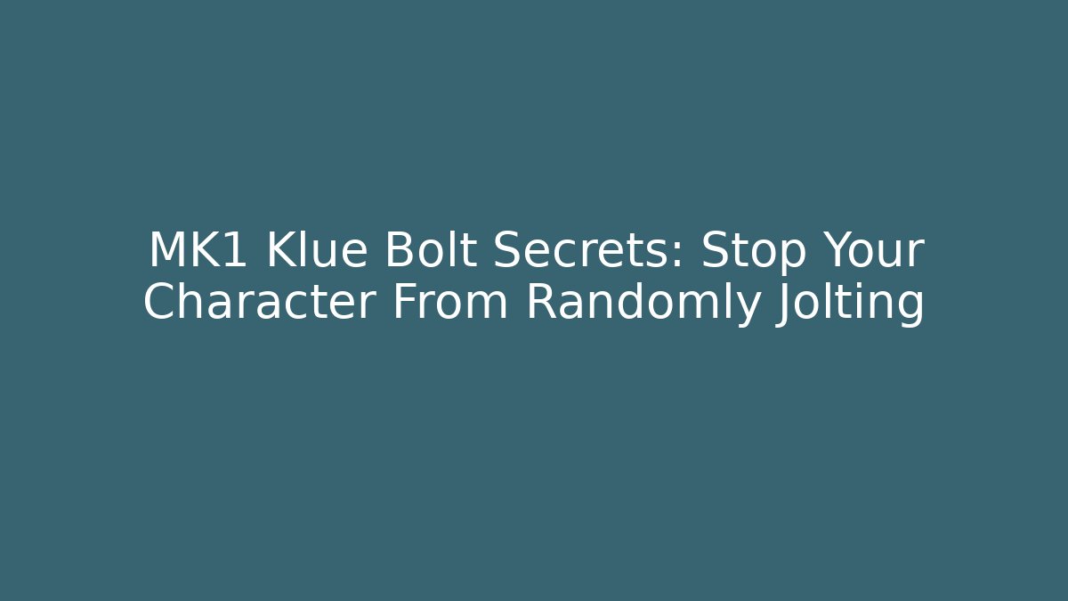 MK1 Klue Bolt Secrets: Stop Your Character From Randomly Jolting