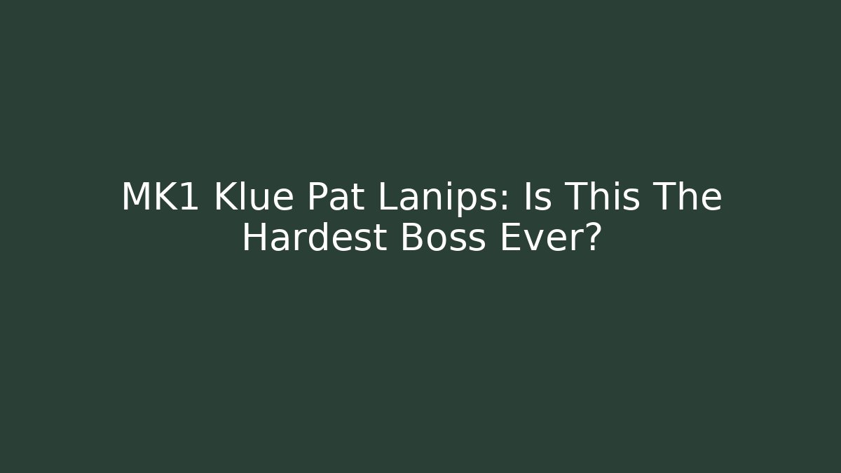 MK1 Klue Pat Lanips: Is This The Hardest Boss Ever? - Critter Realm
