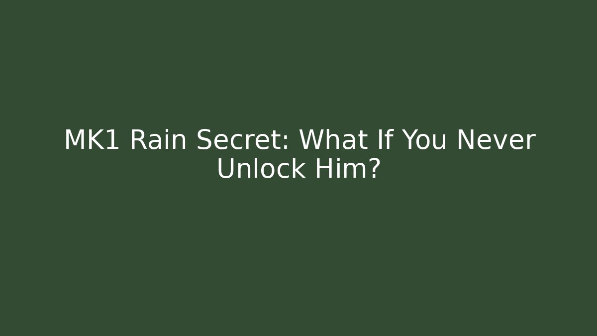 MK1 Rain Secret: What If You Never Unlock Him?