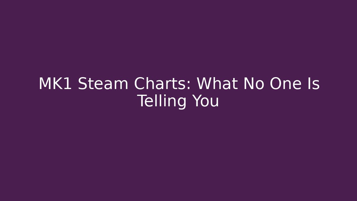 MK1 Steam Charts: What No One Is Telling You