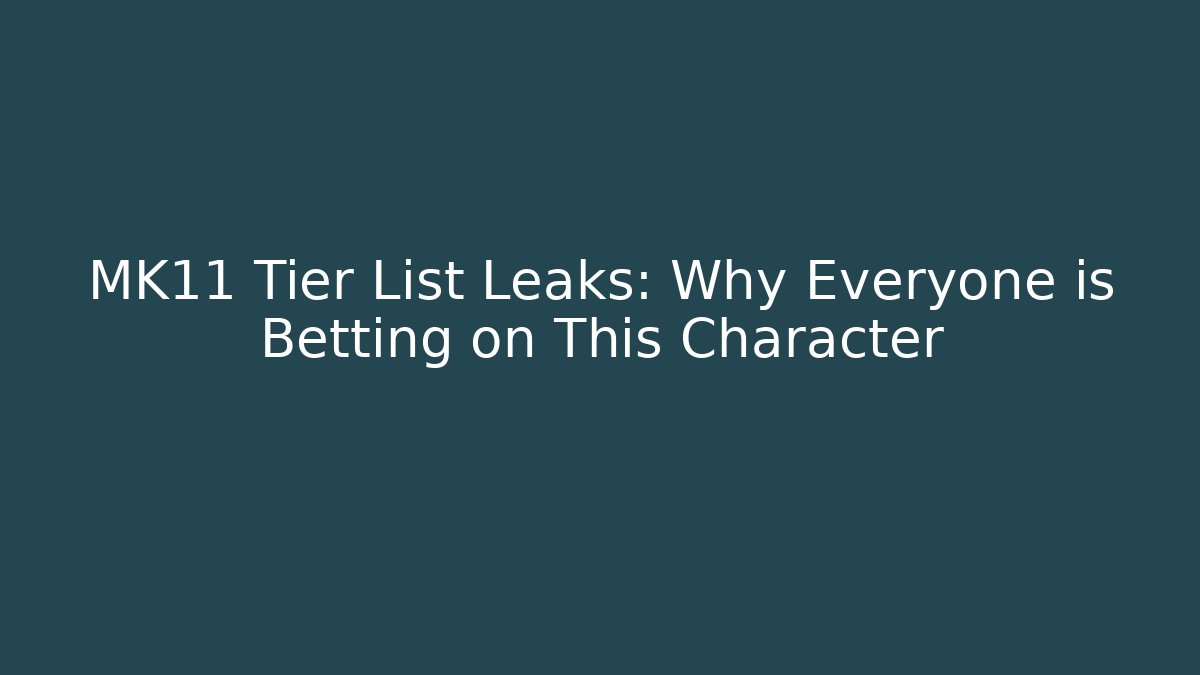 MK11 Tier List Leaks: Why Everyone is Betting on This Character