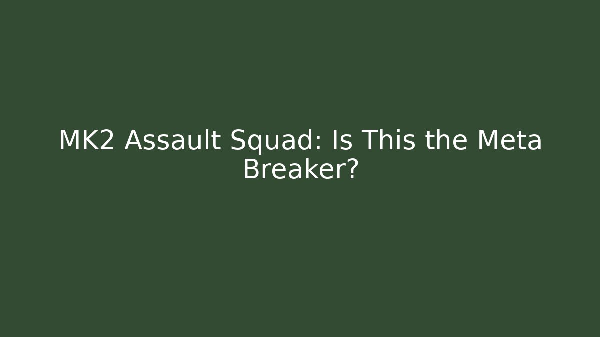 MK2 Assault Squad: Is This the Meta Breaker?