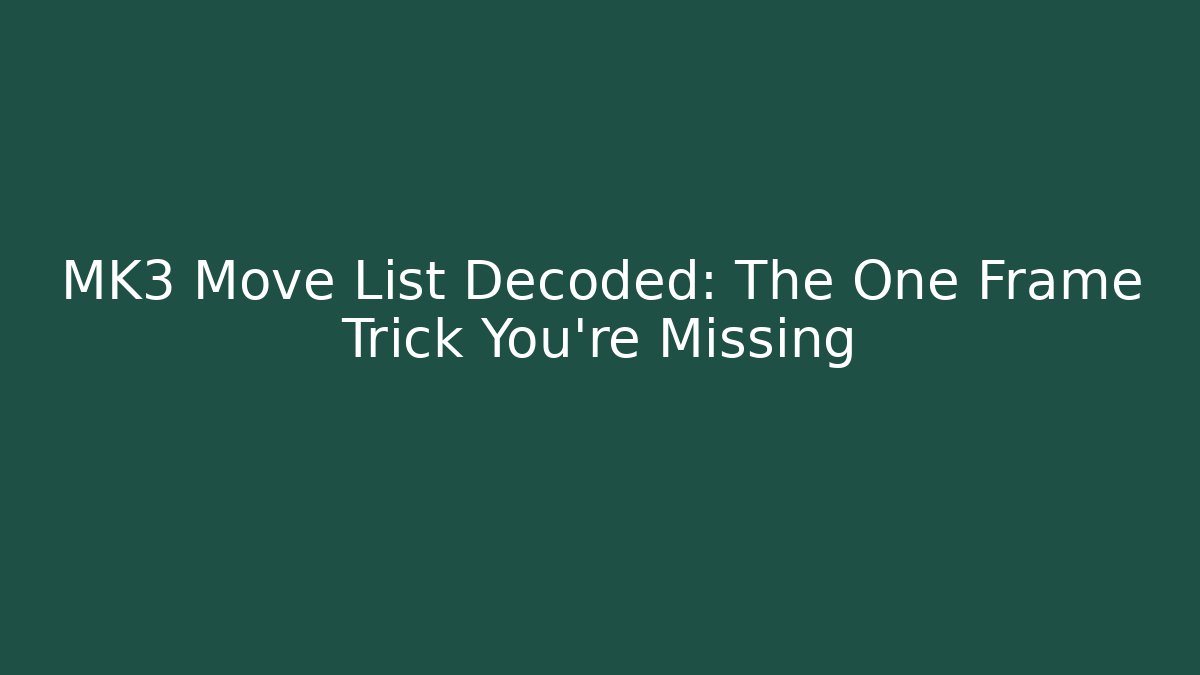 MK3 Move List Decoded: The One Frame Trick You're Missing - Critter Realm