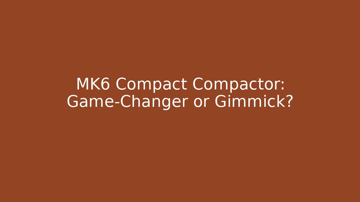 MK6 Compact Compactor: Game-Changer or Gimmick? - Critter Realm