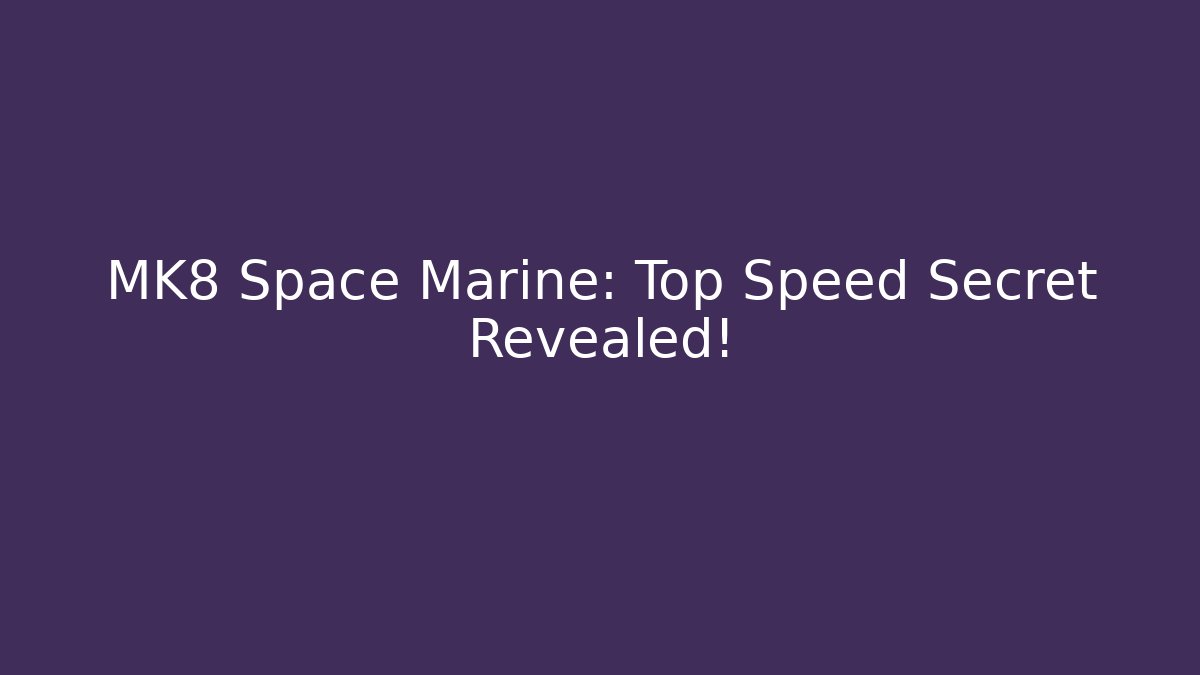 MK8 Space Marine: Top Speed Secret Revealed!