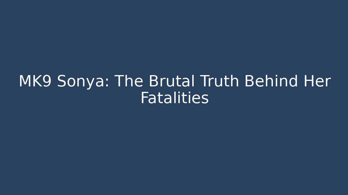 MK9 Sonya: The Brutal Truth Behind Her Fatalities