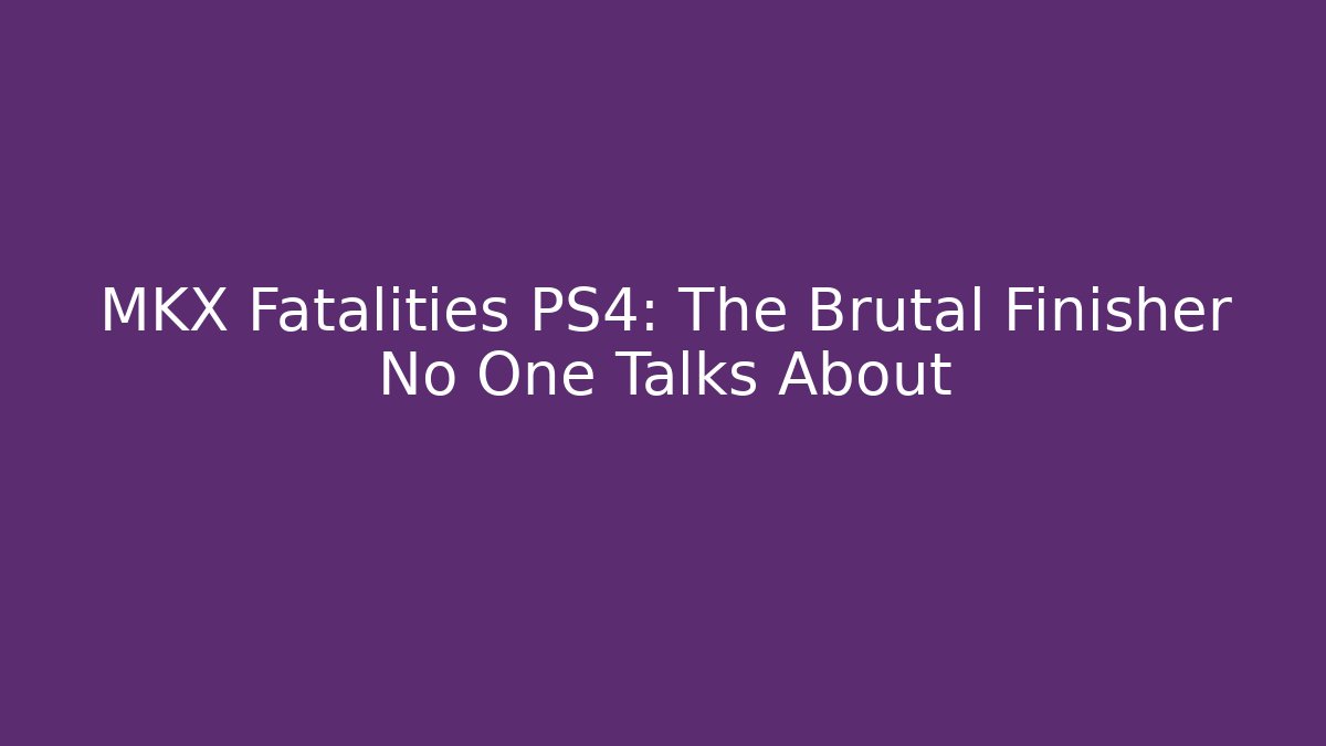 MKX Fatalities PS4: The Brutal Finisher No One Talks About