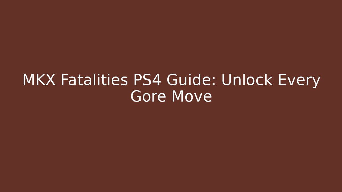 MKX Fatalities PS4 Guide: Unlock Every Gore Move