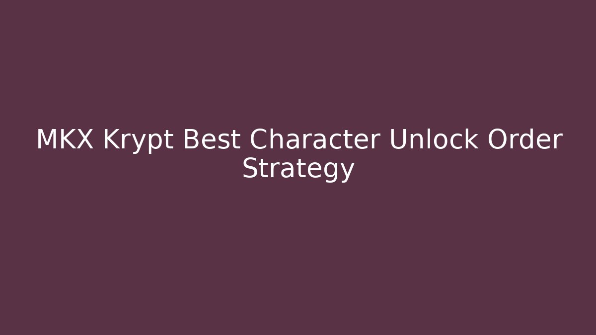 MKX Krypt Best Character Unlock Order Strategy