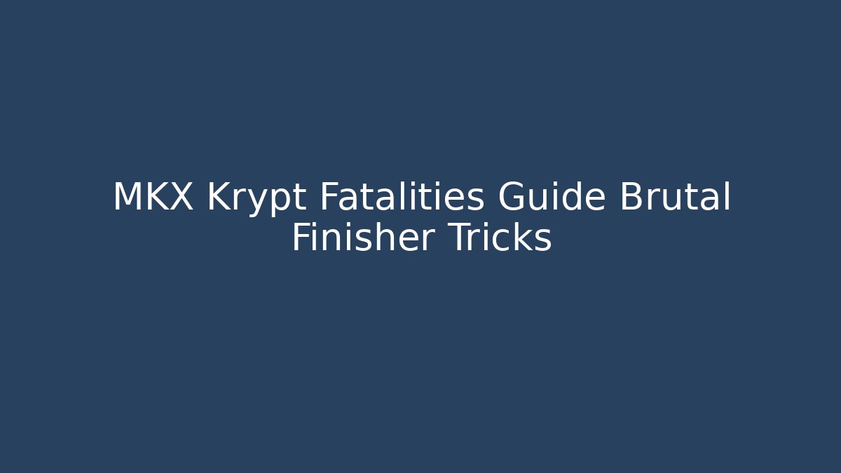 MKX Krypt Fatalities Guide Brutal Finisher Tricks