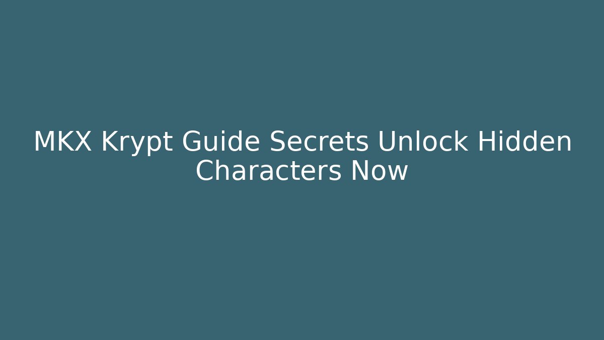 MKX Krypt Guide Secrets Unlock Hidden Characters Now