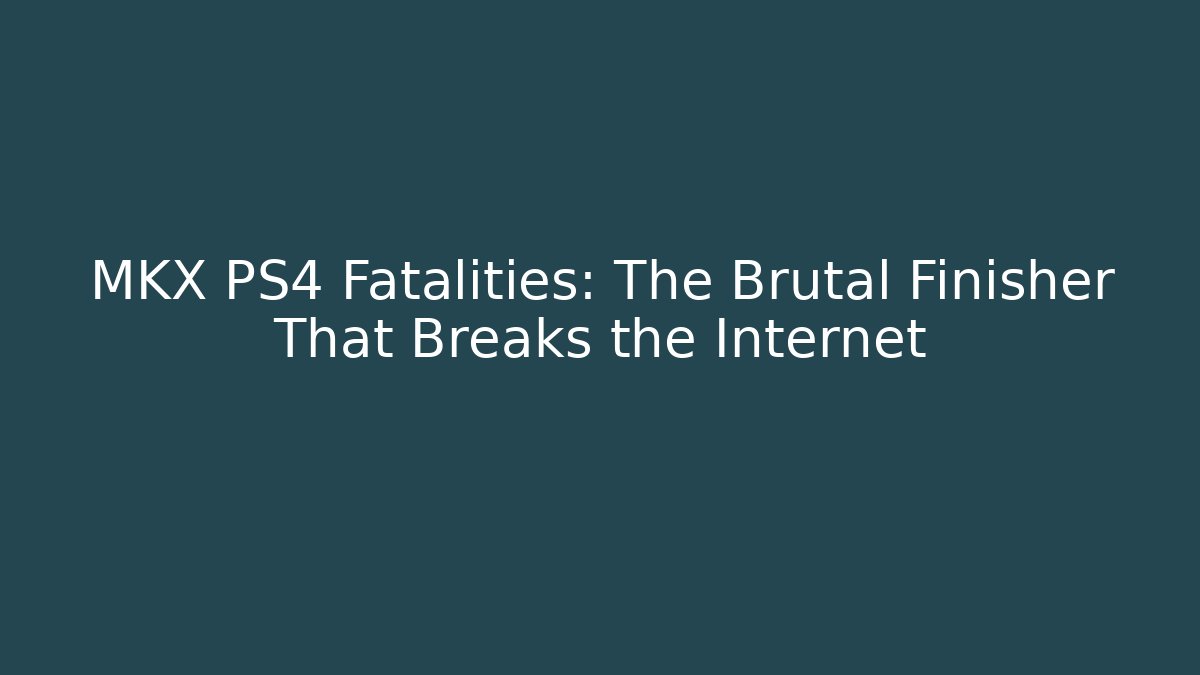 MKX PS4 Fatalities: The Brutal Finisher That Breaks the Internet - Critter Realm