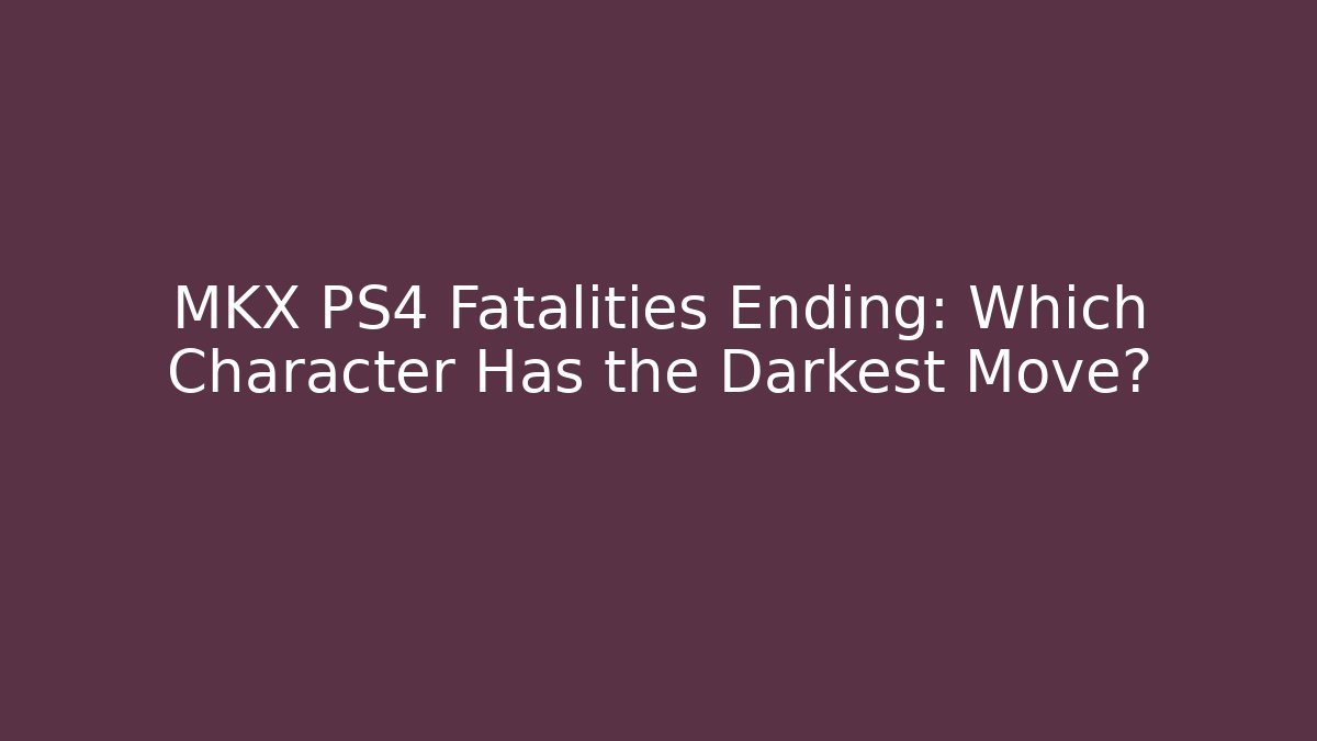 MKX PS4 Fatalities Ending: Which Character Has the Darkest Move? - Critter Realm