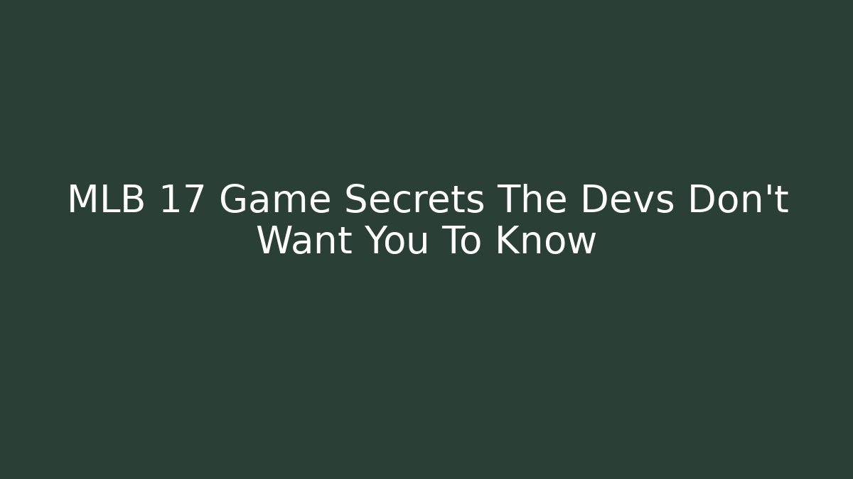 MLB 17 Game Secrets The Devs Don't Want You To Know