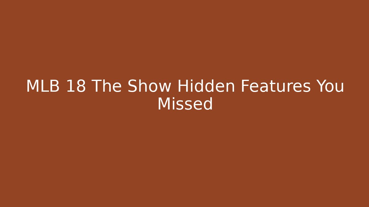 MLB 18 The Show Hidden Features You Missed