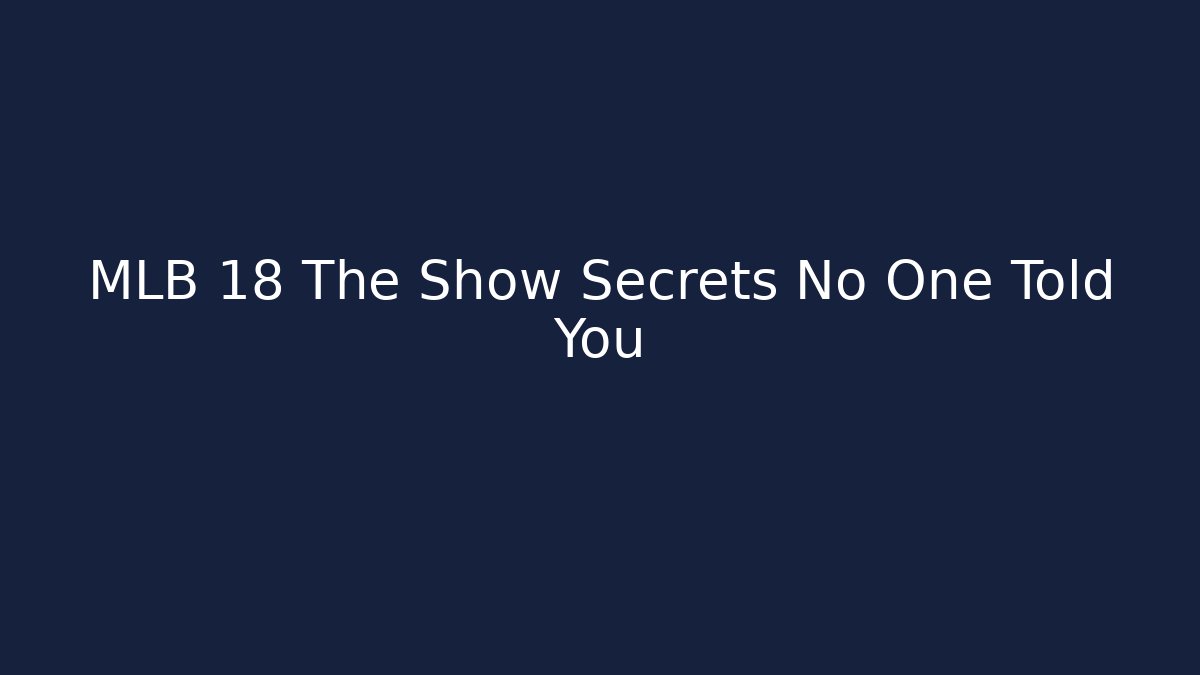 MLB 18 The Show Secrets No One Told You