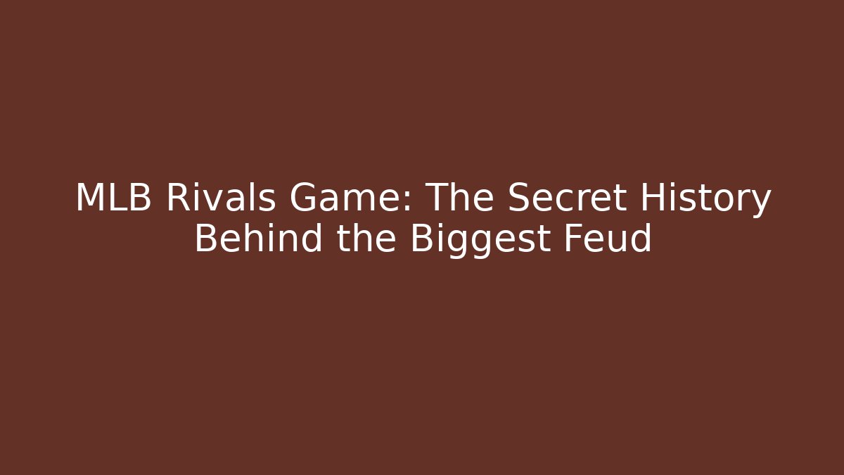 MLB Rivals Game: The Secret History Behind the Biggest Feud