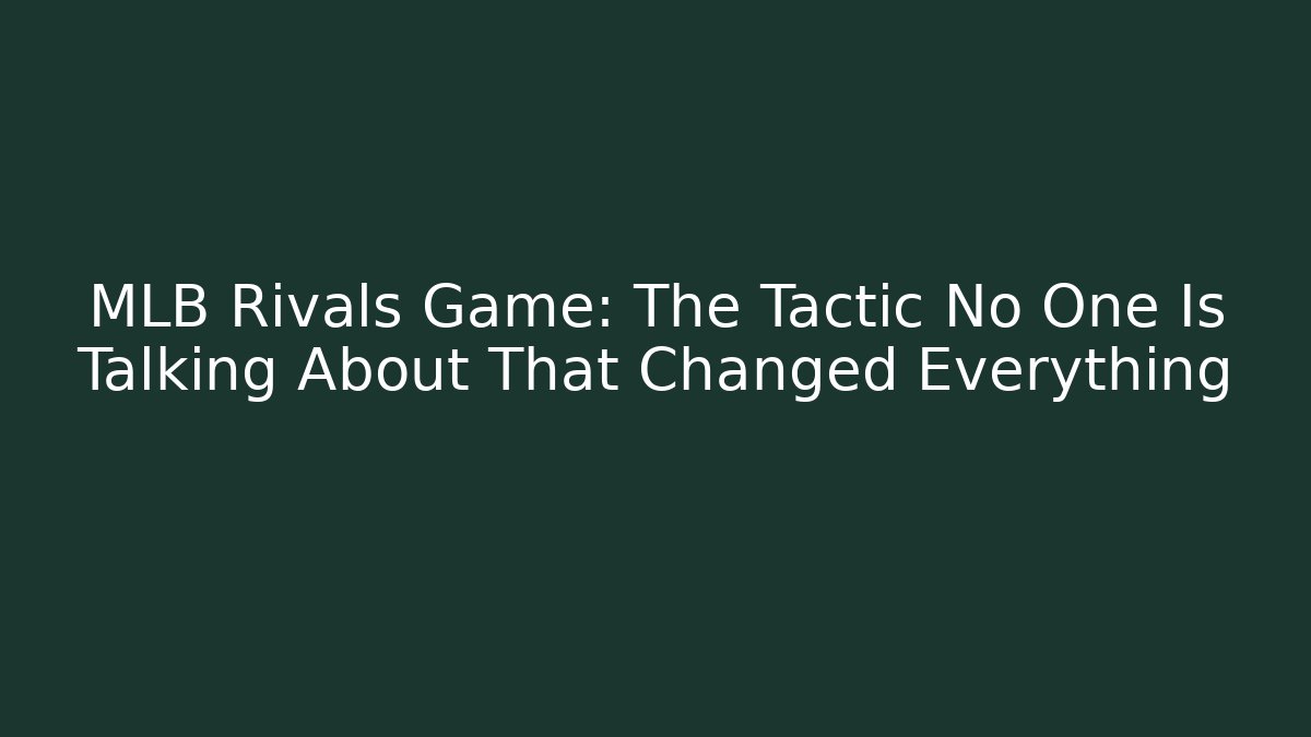 MLB Rivals Game: The Tactic No One Is Talking About That Changed Everything
